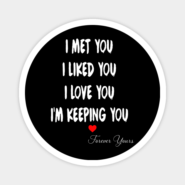 I Met You I Liked You I Love You I'm Keeping You Couple Magnet by Gadsengarland.Art